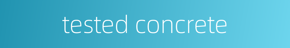 tested concrete的同义词