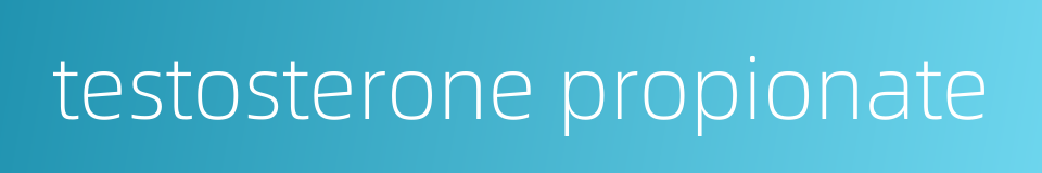 testosterone propionate的同义词