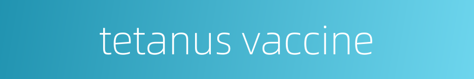 tetanus vaccine的同义词