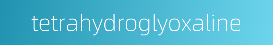 tetrahydroglyoxaline的同义词