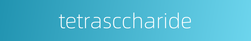 tetrasccharide的同义词