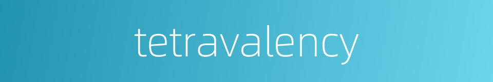 tetravalency的同义词