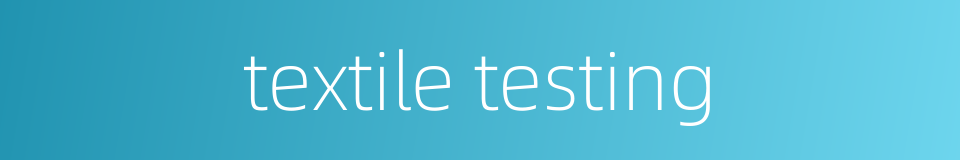 textile testing的同义词