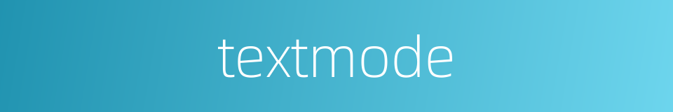 textmode的同义词
