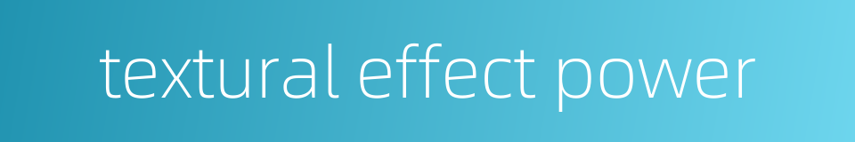 textural effect power的同义词