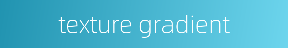 texture gradient的同义词