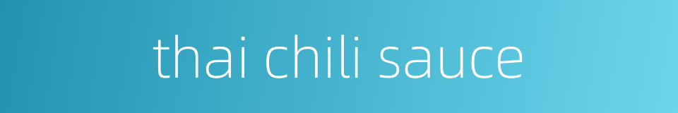 thai chili sauce的同义词