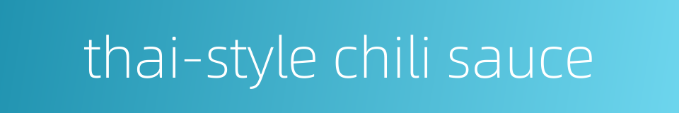 thai-style chili sauce的同义词