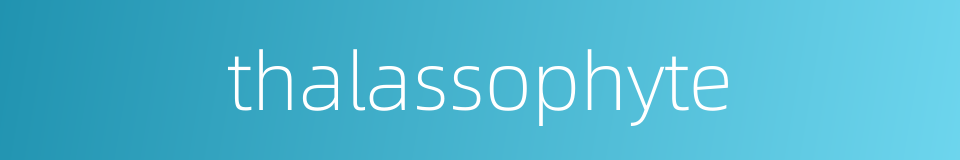 thalassophyte的同义词