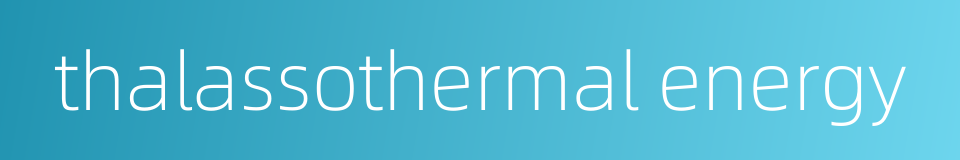 thalassothermal energy的同义词