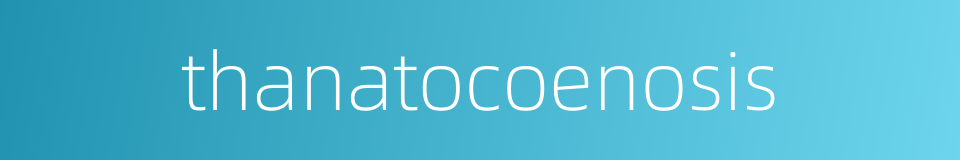 thanatocoenosis的同义词