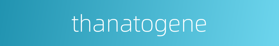thanatogene的同义词