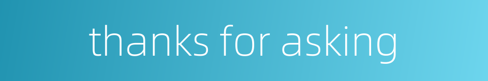 thanks for asking的同义词