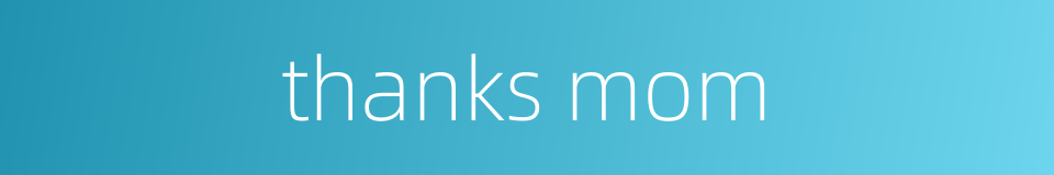 thanks mom的同义词