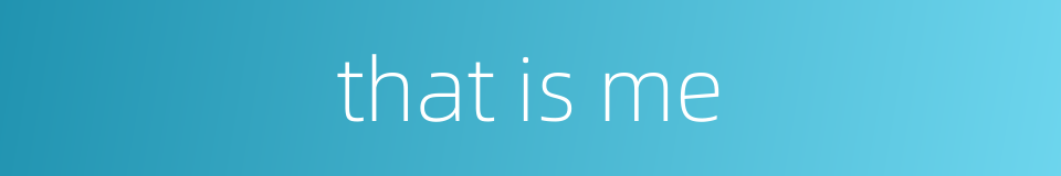 that is me的同义词