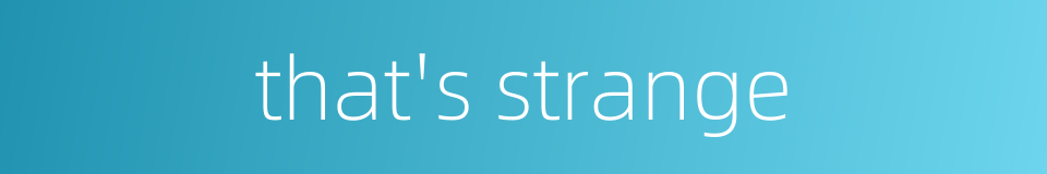 that's strange的同义词
