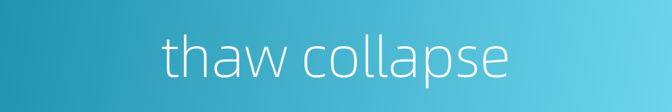 thaw collapse的同义词