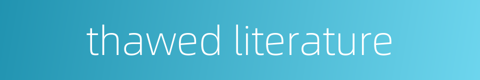 thawed literature的同义词