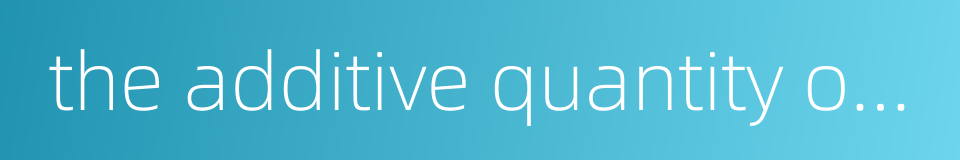 the additive quantity of water的同义词