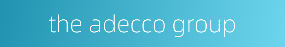 the adecco group的同义词