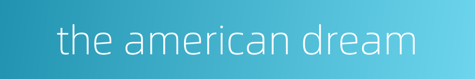 the american dream的同义词