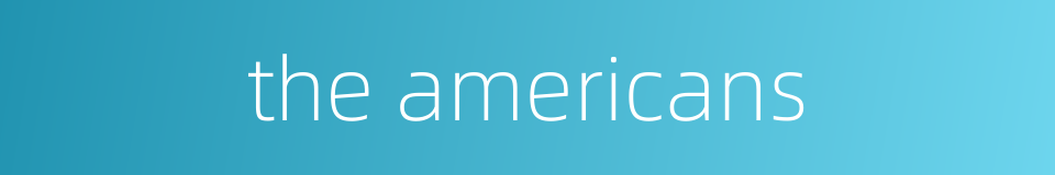 the americans的同义词