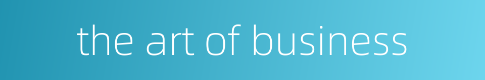 the art of business的同义词