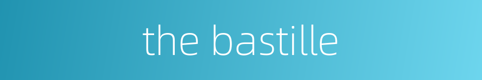 the bastille的同义词