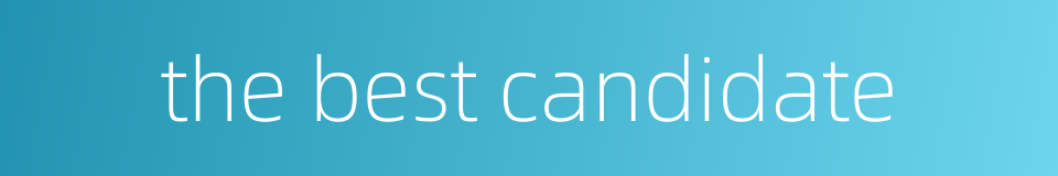 the best candidate的同义词
