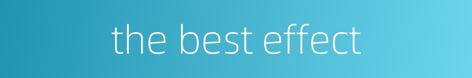 the best effect的同义词