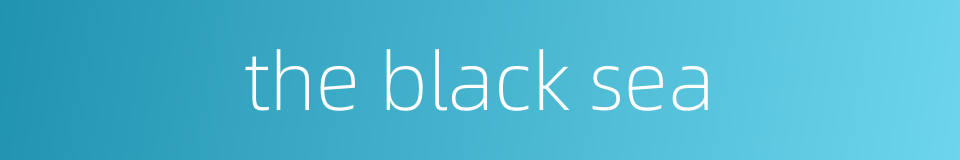 the black sea的同义词