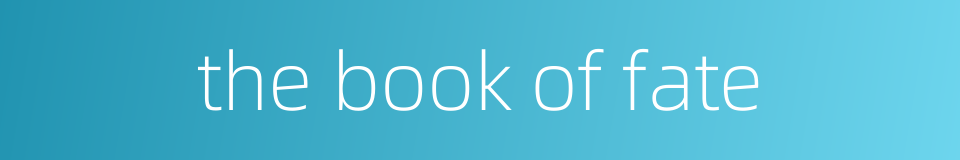 the book of fate的同义词