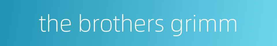 the brothers grimm的同义词