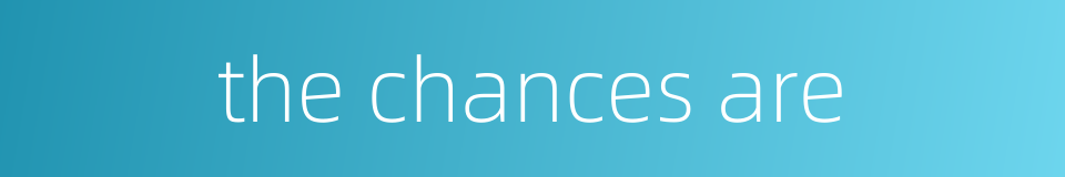 the chances are的同义词