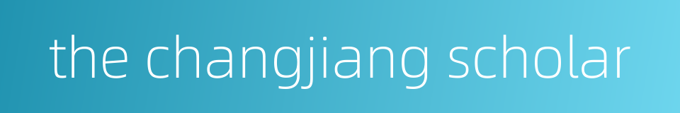 the changjiang scholar的同义词