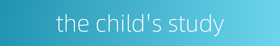 the child's study的同义词