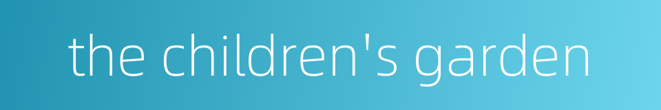 the children's garden的同义词
