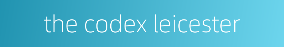 the codex leicester的同义词