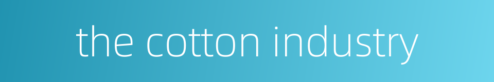 the cotton industry的同义词