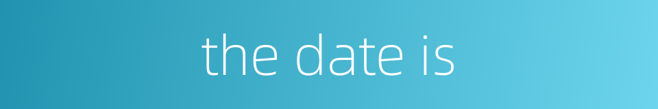 the date is的同义词