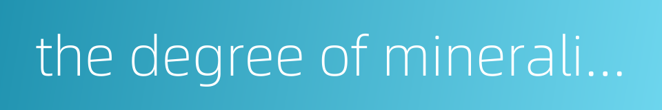 the degree of mineralization的同义词