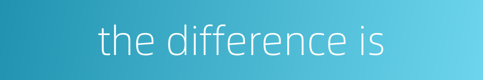 the difference is的同义词