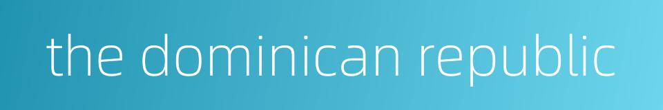 the dominican republic的同义词
