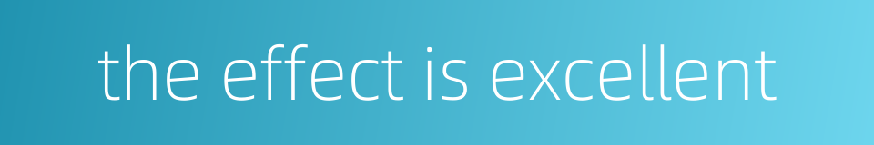 the effect is excellent的同义词