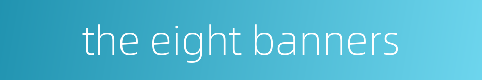 the eight banners的同义词