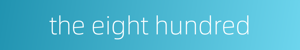 the eight hundred的同义词