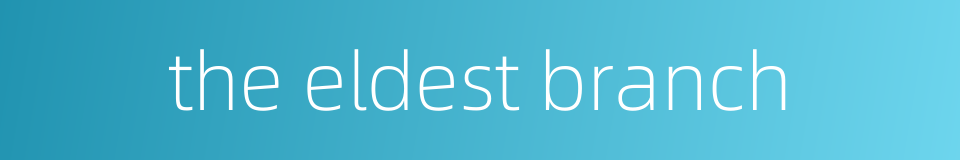 the eldest branch的同义词