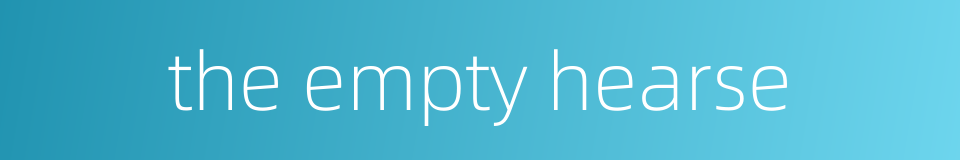 the empty hearse的同义词