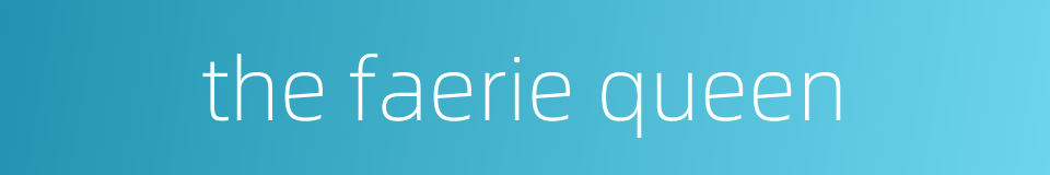 the faerie queen的同义词