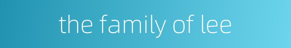 the family of lee的同义词